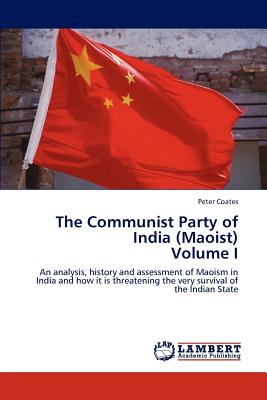 The Communist Party of India (Maoist) Volume I - Coates, Peter