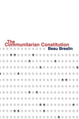 The Communitarian Constitution - Breslin, Beau, Professor