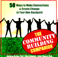 The Community Building Companion: 50 Ways to Make Connections & Create Change in Your Own Backyard