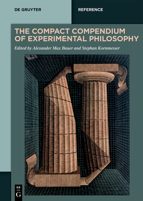 The Compact Compendium of Experimental Philosophy - Bauer, Alexander Max (Editor), and Kornmesser, Stephan (Editor)