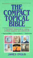 The Compact Topical Bible: A Complete Alphabetical Listing of Bible Subjects and References