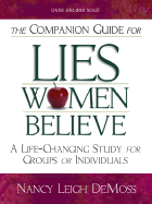 The Companion Guide for Lies Women Believe: A Life-Changing Study for Individuals and Groups
