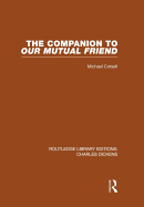 The Companion to Our Mutual Friend (Rle Dickens): Routledge Library Editions: Charles Dickens Volume 4