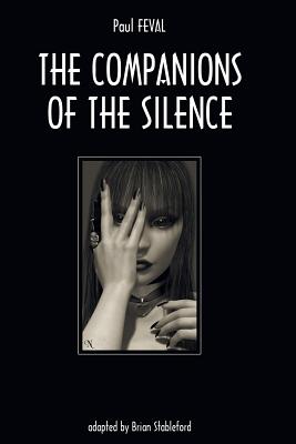 The Companions of the Silence - Feval, Paul, and Stableford, Brian (Adapted by)