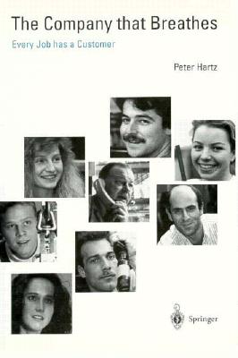 The Company That Breathes: Every Job Has a Customer - Hartz, Peter