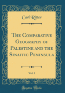 The Comparative Geography of Palestine and the Sinaitic Peninsula, Vol. 3 (Classic Reprint)