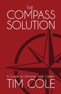 The Compass Solution: A Guide to Winning Your Career