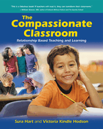 The Compassionate Classroom: Relationship-Based Teaching and Learning