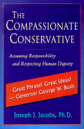 The Compassionate Conservative: Assuming Responsibility and Respecting Human Dignity