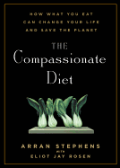 The Compassionate Diet: How What You Eat Can Change Your Life and Save the Planet