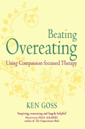 The Compassionate Mind Approach to Beating Overeating: Series Editor, Paul Gilbert