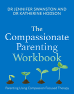 The Compassionate Parenting Workbook: Using compassion to help tailor parenting to every unique child
