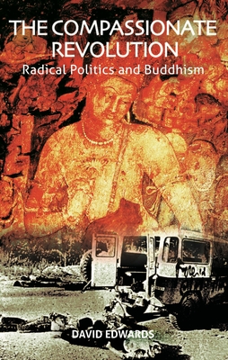 The Compassionate Revolution: Radical Politics and Buddhism - Edwards, David