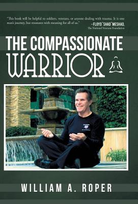 The Compassionate Warrior - Roper, William A