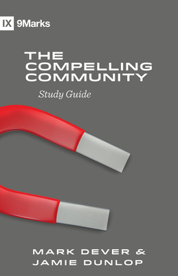 The Compelling Community Study Guide - Dever, Mark, and Dunlop, Jamie