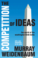 The Competition of Ideas: The World of the Washington Think Tanks