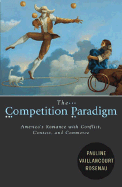 The Competition Paradigm: America's Romance with Conflict, Contest, and Commerce