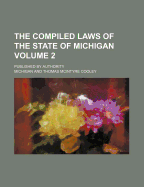 The Compiled Laws of the State of Michigan; Published by Authority Volume 2