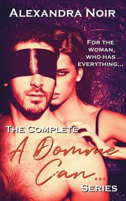 The Complete a Domme Can... Series: For the Woman Who Has Everything - Noir, Alexandra