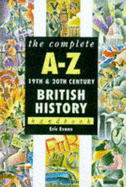 The complete A-Z 19th and 20th century British history handbook