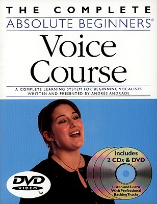 The Complete Absolute Beginners Voice Course - Andrade, Andres