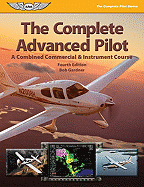 The Complete Advanced Pilot: Combined Commercial & Instrument Course - Gardner, Bob