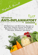 The Complete Anti-Inflammatory Cookbook: 999 Delicious and Nutritious Recipes to Heal Your Immune System and Fight Inflammation, Heart Disease, Arthritis, Psoriasis, Diabetes, and More!