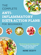 The Complete Anti-Inflammatory Diet & Action Plans for Beginners: 350 Recipes and 10-Week Meal Plans to Boost the Immune System and Restore Overall Health