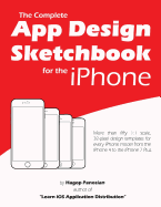 The Complete App Design Sketchbook for the iPhone: More Than Fifty 1:1 Scale 32-Pixel Design Templates for Every iPhone Model from the iPhone 4 to the iPhone 7 Plus