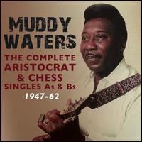 The Complete Aristocrat & Chess Singles A's & B's: 1947-1962 - Muddy Waters