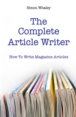 The Complete Article Writer - Whaley, Simon