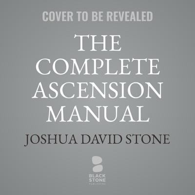 The Complete Ascension Manual: How to Achieve Ascension in This Lifetime - Stone, Joshua David, and Boyles, Alex (Read by)