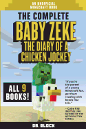 The Complete Baby Zeke: The Diary of a Chicken Jockey: Books 1 to 9: An Unofficial Minecraft Book