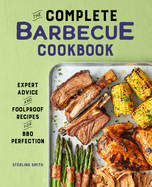 The Complete Barbecue Cookbook: Expert Advice and Foolproof Recipes for BBQ Perfection