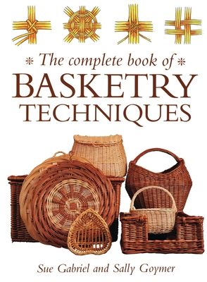 The Complete Book of Basketry Techniques - Goymer, Sally, and Wright, Sue