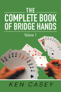 The Complete Book of Bridge Hands: Volume 1