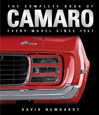 The Complete Book of Camaro: Every Model Since 1967 - Newhardt, David