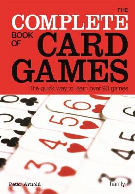 The Complete Book of Card Games - Arnold, Peter (Editor), and George, Hervey, and F Hervey, George (Editor)