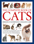 The Complete Book of Cats: A comprehensive encyclopedia of cats with a fully illustrated guide to breeds and over 1500 photographs