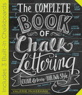The Complete Book of Chalk Lettering: Create & Develop Your Own Style
