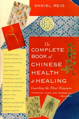 The Complete Book of Chinese Health and Healing: Guarding the Three Treasures - Reid, Daniel P