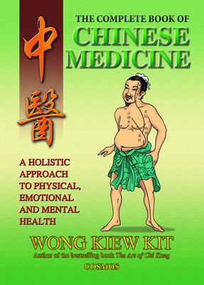 The Complete Book of Chinese Medicine: A Holistic Approach to Physical, Emotional and Mental Health - Wong, Kiew Kit