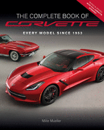 The Complete Book of Corvette - Revised & Updated: Every Model Since 1953