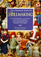 The Complete Book of Dollmaking: An Inspirational Step-by-step Guide to Dollmaking Using Traditional and Modern Techniques