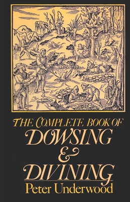 The Complete Book of Dowsing and Divining - Underwood, Peter