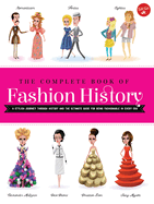 The Complete Book of Fashion History: A Stylish Journey Through History and the Ultimate Guide for Being Fashionable in Every Era