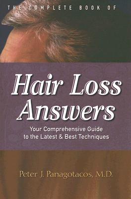 The Complete Book of Hair Loss Answers: Your Comprehensive Guide to the Latest and Best Techniques - Panagotacos M D, Peter J