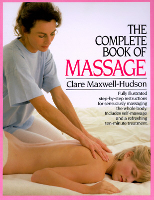 The Complete Book of Massage - Maxwell-Hudson, Clare
