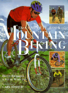 The Complete Book of Mountain Biking: The Indispensable Guide to Selecting the Right Bike, Riding Techniques, Essential Maintenance, and Emergency Repairs