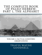 The Complete Book of Paleo-Hebrew: Part 1, the Alphabet: Volume 3, Factual Scientific Observations